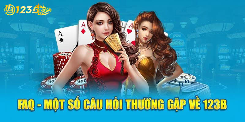 Phần giải đáp những câu hỏi thường gặp khi người chơi tìm hiểu về 123B